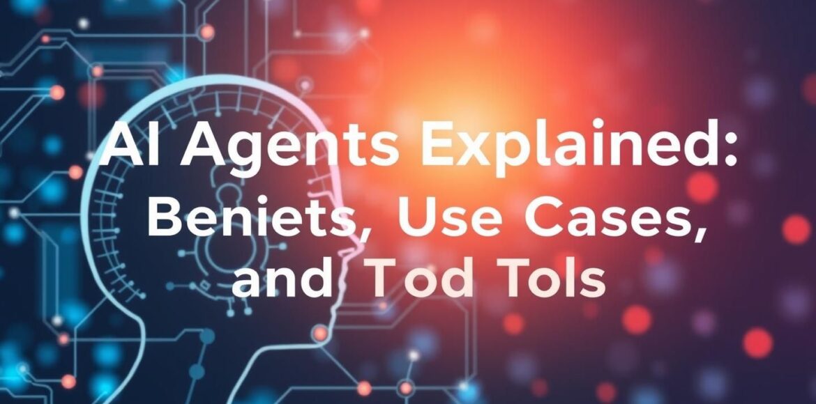 AI-Agents-Explained-Benefits-Use-Cases-and-Tools AI-Agents-Explained-Benefits-Use-Cases-and-Tools